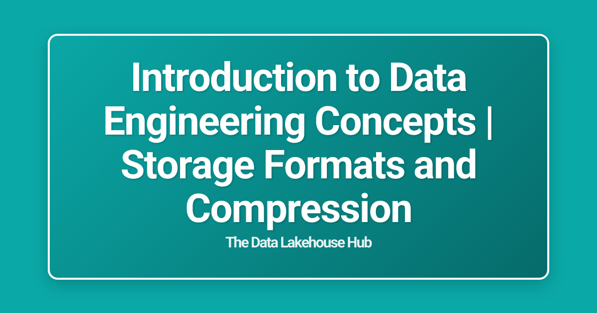 Introduction to Data Engineering Concepts | Storage Formats and Compression
