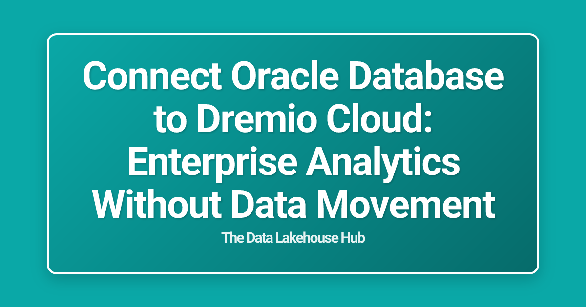 Connect Oracle Database to Dremio Cloud: Enterprise Analytics Without Data Movement