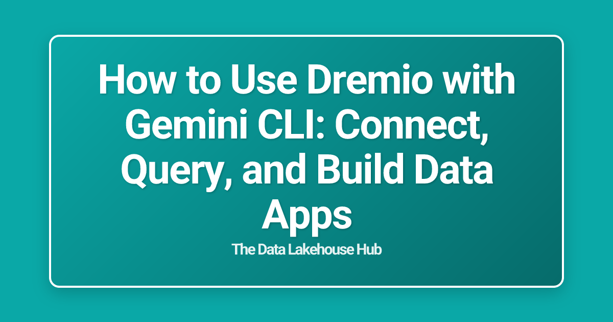 How to Use Dremio with Gemini CLI: Connect, Query, and Build Data Apps