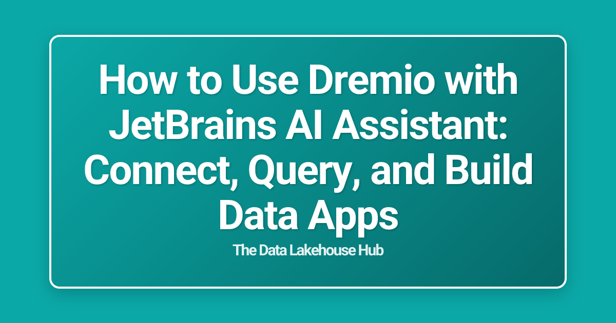 How to Use Dremio with JetBrains AI Assistant: Connect, Query, and Build Data Apps