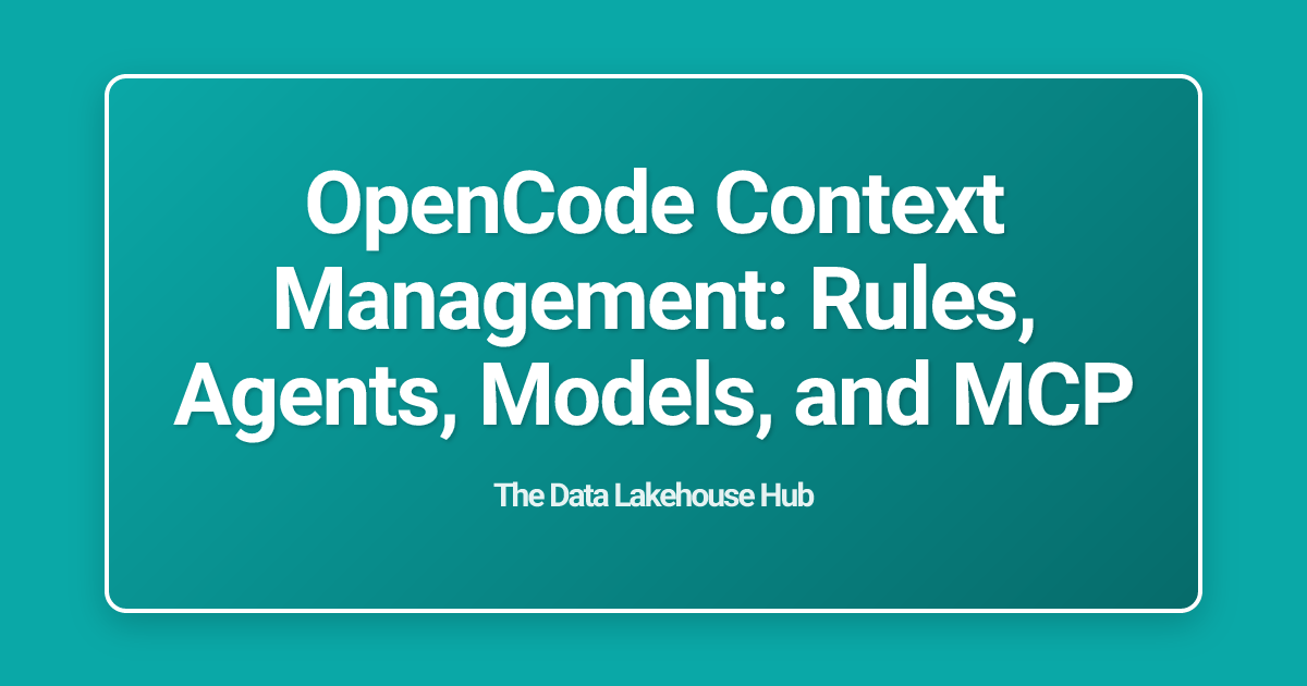 OpenCode Context Management: Rules, Agents, Models, and MCP